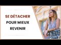 Se détacher d'elle pour mieux la récupérer : LA technique !