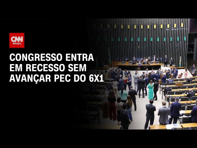 Congresso entra em recesso sem avançar PEC do 6X1 | CNN NOVO DIA
