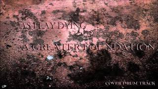 As I Lay Dying - A Greater Foundation Cover ( Drum Track Only )