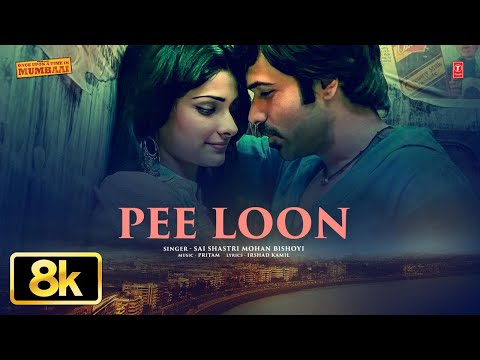 Pee Loon 8K Full Song | Emraan Hashmi, Prachi | Once Upon A Time in Mumbai | Pritam | Mohit Chauhan