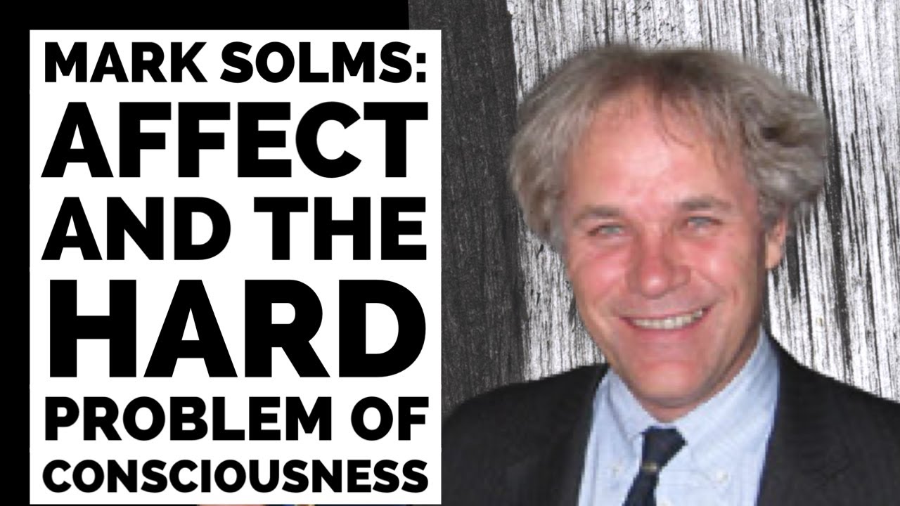 Mark Solms: Affect and the Hard Problem of Consciousness