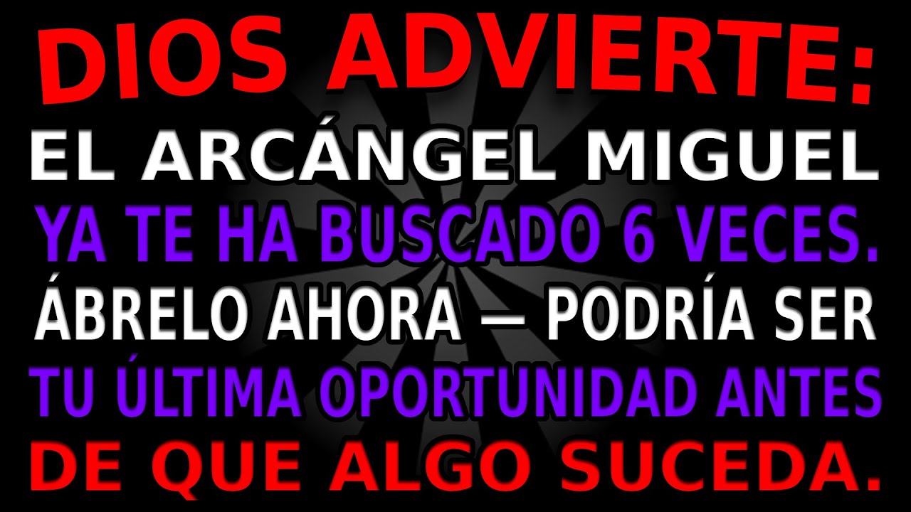🚨DIOS DICE: ¡EL ARCÁNGEL MIGUEL YA TE HA BUSCADO 6 VECES! ¡ÁBRELO AHORA, PODRÍA SER TU ÚLTIMA...