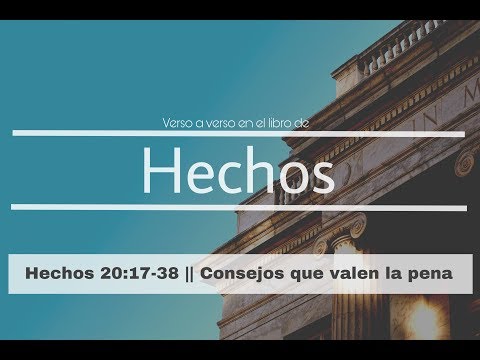 Hechos 20:17-38 || Consejos que valen la pena