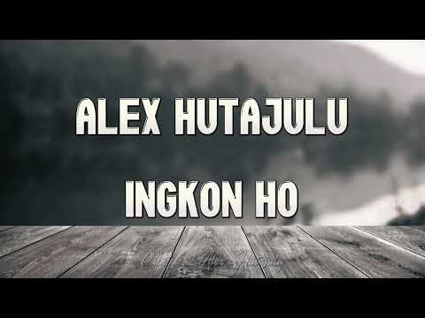 ALEX HUTAJULU - Ingkon Ho (Lirik)