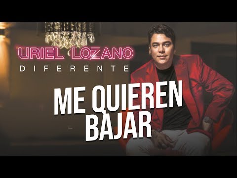 Uriel Lozano - Me Quieren Bajar