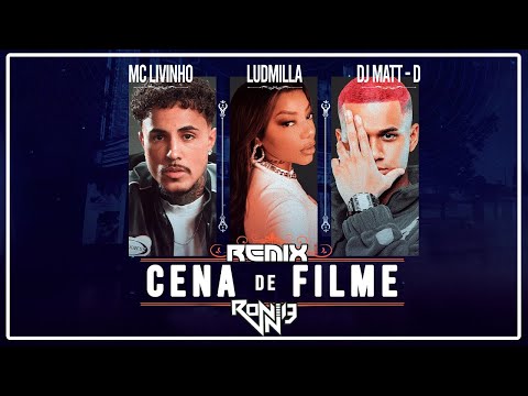 MC LIVINHO, LUDMILLA,DJ MATT-D - CENA DE FILME (FUNK-REMIX 2024) (RONNIE DJ)