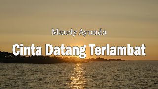 Download lagu Maudy Ayunda - Cinta Datang Terlambat | Lirik Lagu mp3 Download lagu Maudy Ayunda - Cinta Datang Terlambat | Lirik Lagu mp3