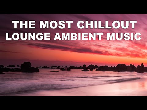 THE MOST CHILLOUT LOUNGE AMBIENT MUSIC - Chill Music Mix 2021 - Sleeping music
