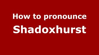 How to pronounce Shadoxhurst