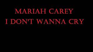 Mariah Carey- I Don&#39;t Wanna Cry Lyrics