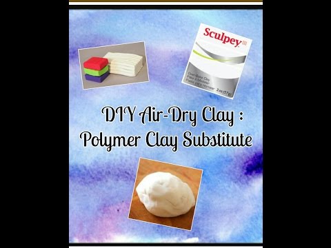 DIY Air-Dry Clay : Polymer Clay Substitute No cornstarch, glue, or microwave needed!