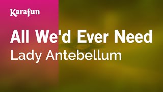 Karaoke All We&#39;d Ever Need - Lady Antebellum *