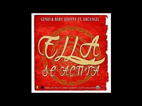 Genio & Baby Johnny Ft. Arcangel - Ella Se Activa (Prod. By Nely El Arma Secreta, Tainy & DJ Luian)