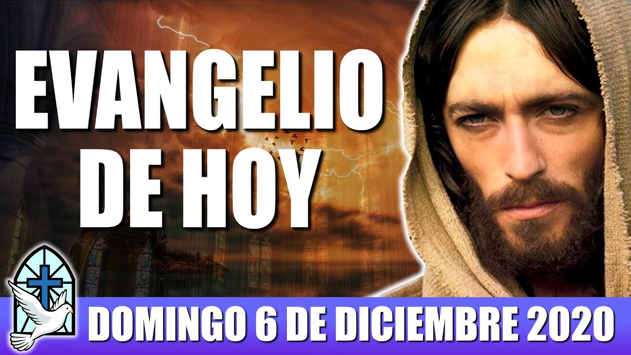 EVANGELIO DE HOY DOMINGO 6 DE DICIEMBRE 2020 - EVANGELIO DEL DÍA DE HOY