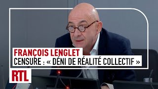 François Lenglet : Censure, "C'est un déni de réalité collectif"