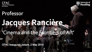 Jacques Rancière – ‘Cinema and the Frontiers of Art’ (CFAC Inaugural Lecture)