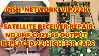DISH NETWORK VIP722K DISTORTED UHF / CABLE RF OUTPUT 22 DEFECTIVE CAPACITORS. REPAIRED!
