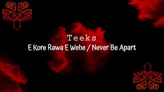 E Kore Rawa E Wehe / Never Be Apart - Teeks