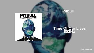 Pitbull, Ne-Yo - Time Of Our Lives [852 Hz Harmony with Universe & Self]