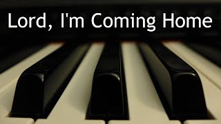 Lord, I&#39;m Coming Home - piano instrumental hymn with lyrics