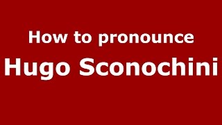 How to pronounce Hugo Sconochini