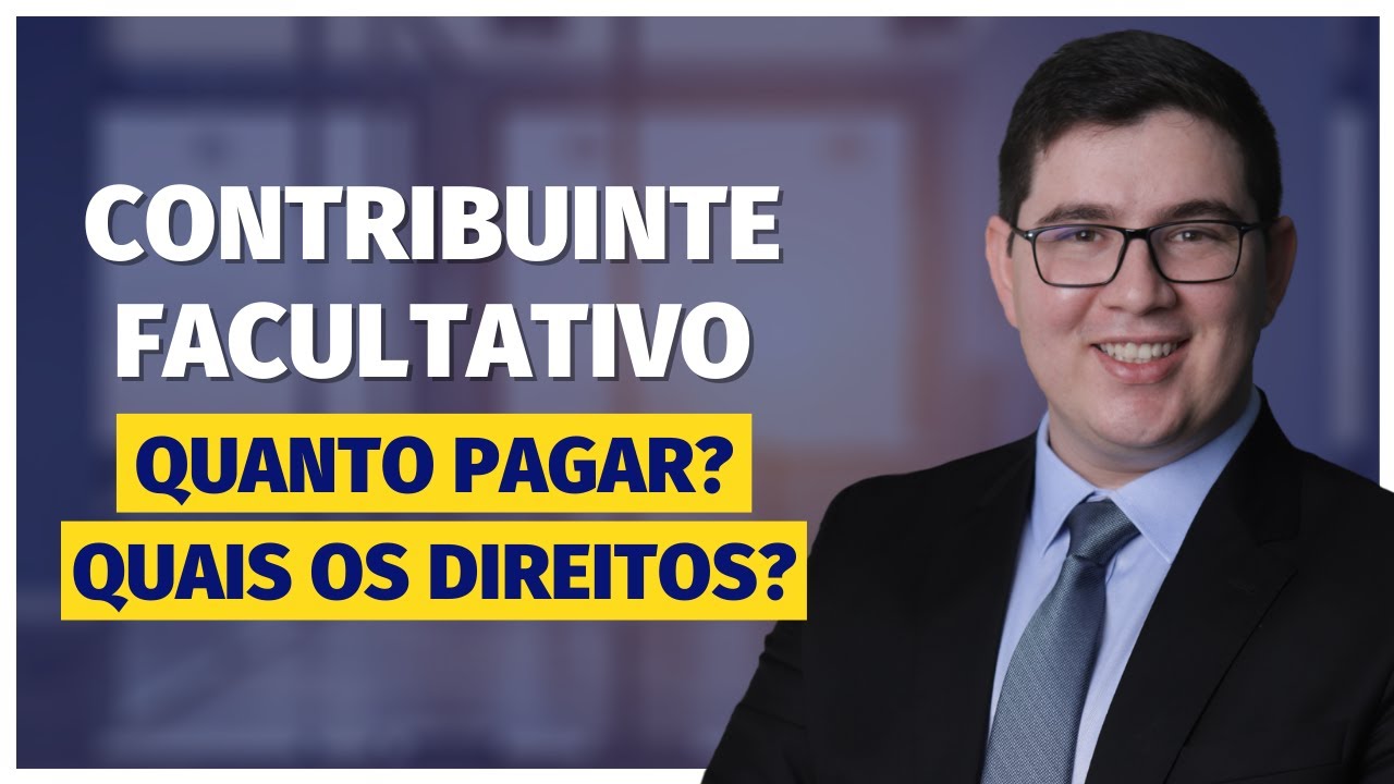 Contribuinte Facultativo: Quanto Pagar? Quais os Direitos?