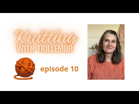 Knitting with Trillemor - Episode 10