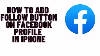 how to add follow button on facebook profile in iphone,how to add follow button on fb in mobile