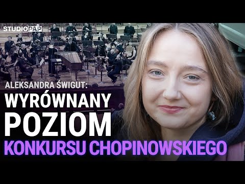 Aleksandra Świgut: The first stage of the Chopin Competition showed a very high and balanced level