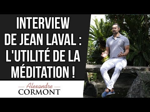 A quoi sert la méditation ? Interview de Jean Laval
