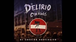 El Delirio de los Cuerdos - De Corazón Subversivo (album completo)
