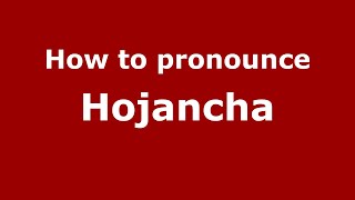 How to pronounce Hojancha