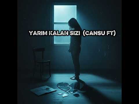 YARIM KALAN SIZI (CANSU FT)