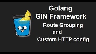 GIN Golang API development course | GIN Golang API tutorial #2: Route Grouping and Custom HTTPconfig