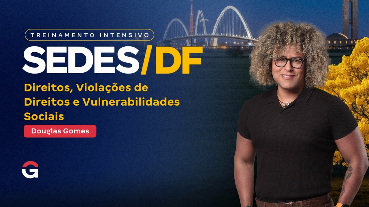 Treinamento Intensivo SEDES DF | Dir., Violações de Dir.e Vulnerabilidades Sociais com Douglas Gomes