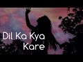 Dil Ka Kya Kare Shaheb - ( Slowed And Reverb Songs + Lofi ) Lo-Fi | Reverbation | Perfectly Sukoon