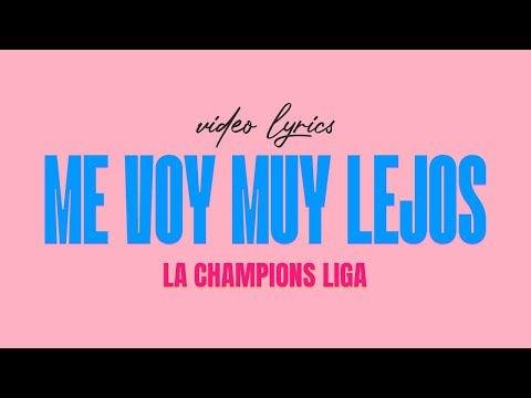 Me voy muy lejos - La Champions Liga │ Video Lyric