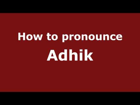 How to Pronounce Adhik - PronounceNames.com