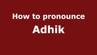 How to pronounce Adhik