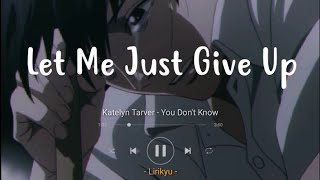 Download lagu Katelyn Tarver - You Don't Know (Lyrics Terjemahan Indonesia) 'Let Me Just Give Up' mp3