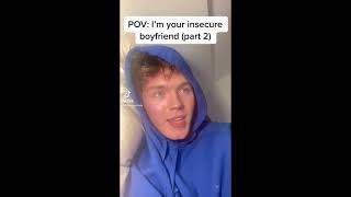 POV: I'm your insecure boyfriend