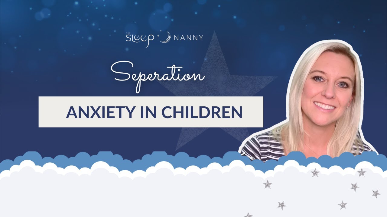 Separation Anxiety - The Sleep Nanny Show