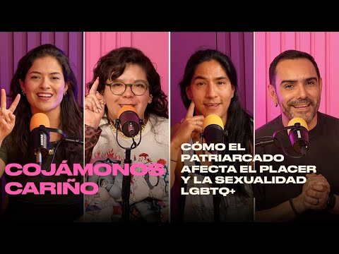 Cómo el patriarcado afecta el placer y la sexualidad LGBTQ+ | Cojámonos Cariño | T2EP08