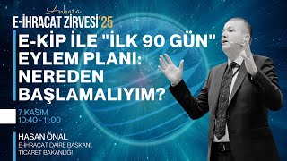 E-KİP İLE "İLK 90 GÜN" EYLEM PLANI: NEREDEN BAŞLAMALIYIM? | Hasan ÖNAL