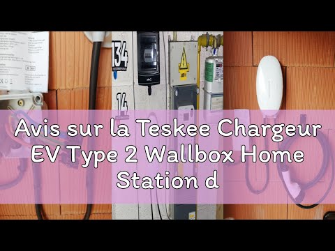 Avis sur la Teskee Chargeur EV Type 2 Wallbox Home Station de recharge de voiture EV intelligente po