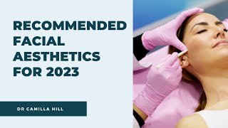 Try These Facial Aesthetics for 2023 | Dr Camilla Hill