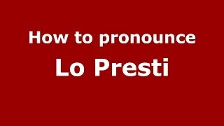 How to pronounce Lo Presti