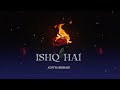 ISHQ HAI - Aditya Rikhari