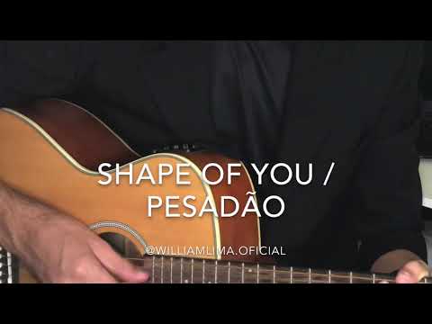William Lima - Shape Of You / Pesadão
