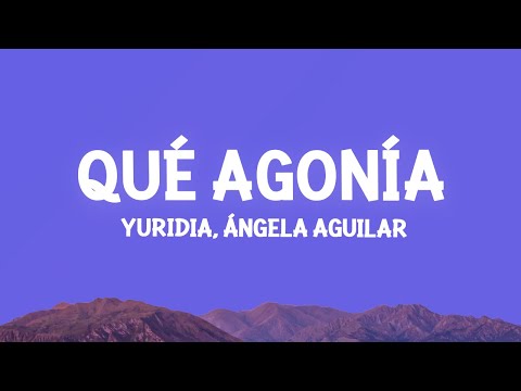Yuridia, Angela Aguilar - Qué Agonía (Letra/Lyrics)